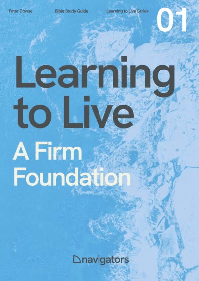 Learning to Live 1: A Firm Foundation